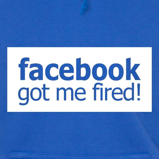 Facebook Got Me Fired t shirt